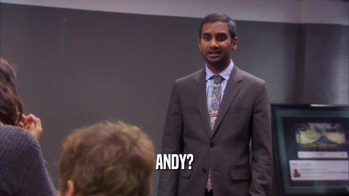 ANDY?  