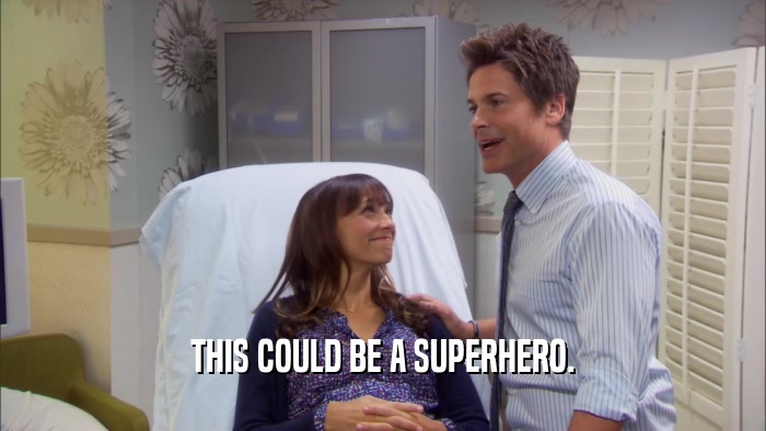 THIS COULD BE A SUPERHERO.  