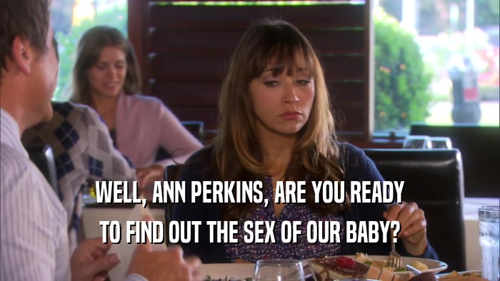 WELL, ANN PERKINS, ARE YOU READY TO FIND OUT THE SEX OF OUR BABY? 