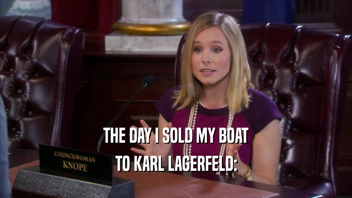 THE DAY I SOLD MY BOAT TO KARL LAGERFELD: 