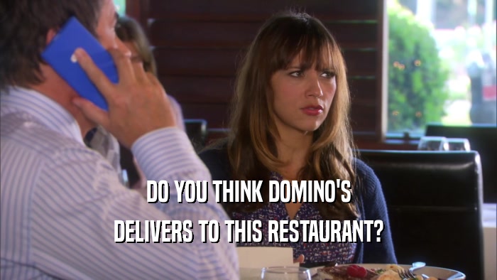 DO YOU THINK DOMINO'S DELIVERS TO THIS RESTAURANT? 