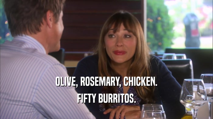 OLIVE, ROSEMARY, CHICKEN. FIFTY BURRITOS. 