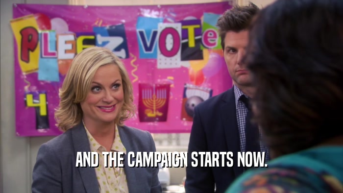 AND THE CAMPAIGN STARTS NOW.  