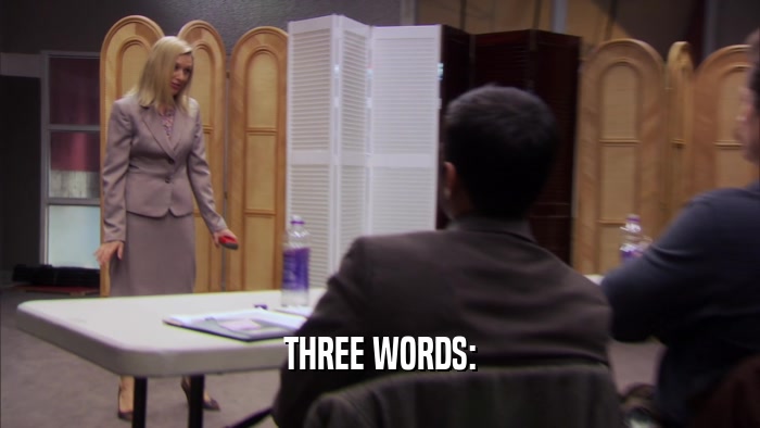 THREE WORDS:  