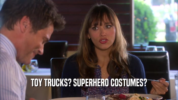 TOY TRUCKS? SUPERHERO COSTUMES?  