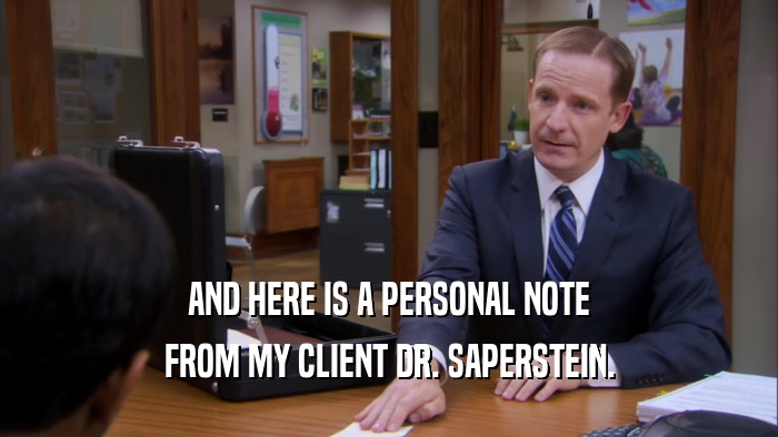 AND HERE IS A PERSONAL NOTE FROM MY CLIENT DR. SAPERSTEIN. 