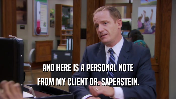 AND HERE IS A PERSONAL NOTE FROM MY CLIENT DR. SAPERSTEIN. 