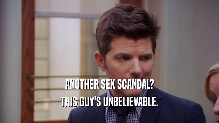 ANOTHER SEX SCANDAL? THIS GUY'S UNBELIEVABLE. 