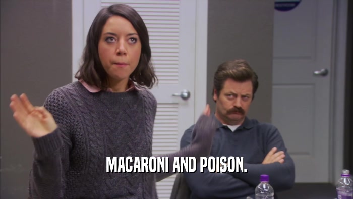 MACARONI AND POISON.  