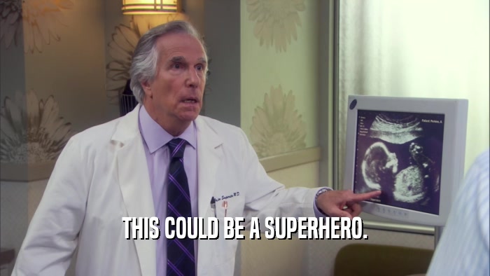 THIS COULD BE A SUPERHERO.  