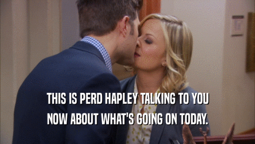 THIS IS PERD HAPLEY TALKING TO YOU NOW ABOUT WHAT'S GOING ON TODAY. 