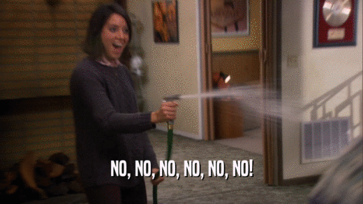 NO, NO, NO, NO, NO, NO!  