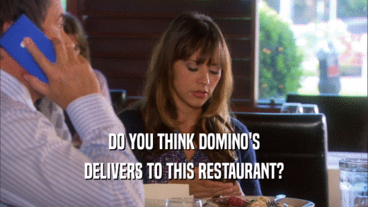 DO YOU THINK DOMINO'S DELIVERS TO THIS RESTAURANT? 