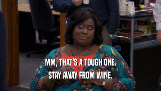 MM, THAT'S A TOUGH ONE. STAY AWAY FROM WINE. 