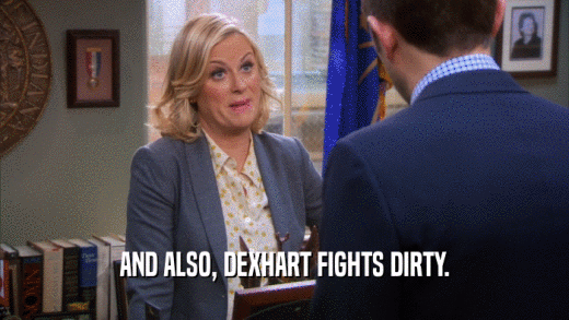 AND ALSO, DEXHART FIGHTS DIRTY.  