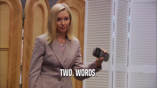 TWO. WORDS.  