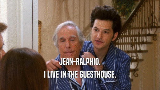JEAN-RALPHIO. I LIVE IN THE GUESTHOUSE. 