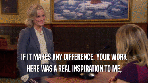 IF IT MAKES ANY DIFFERENCE, YOUR WORK HERE WAS A REAL INSPIRATION TO ME, 