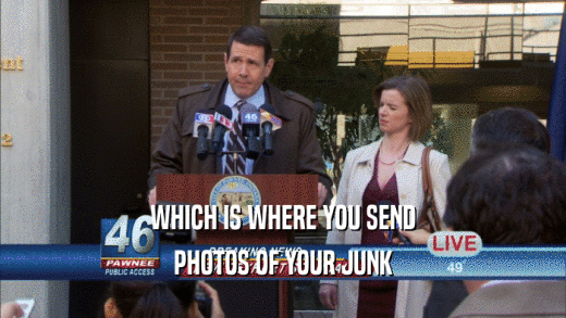 WHICH IS WHERE YOU SEND PHOTOS OF YOUR JUNK 