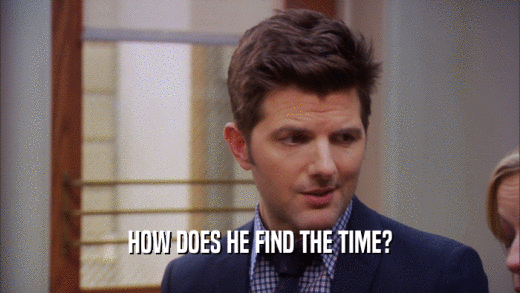 HOW DOES HE FIND THE TIME?  
