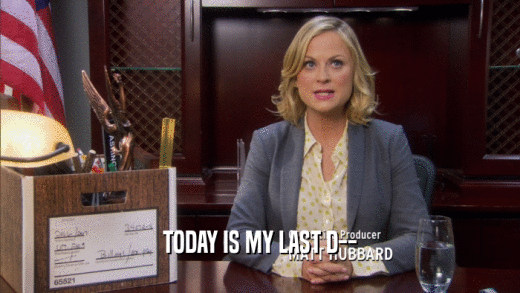 TODAY IS MY LAST D--  