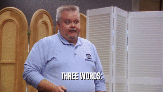THREE WORDS:  