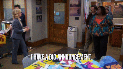 I HAVE A BIG ANNOUNCEMENT.  