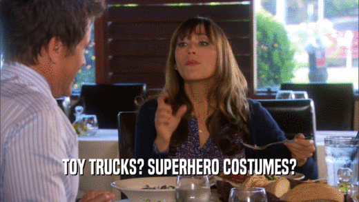TOY TRUCKS? SUPERHERO COSTUMES?  