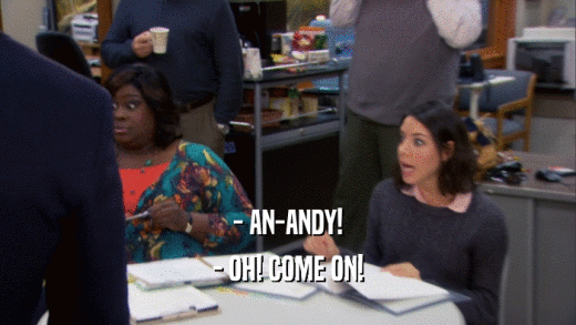 - AN-ANDY! - OH! COME ON! 