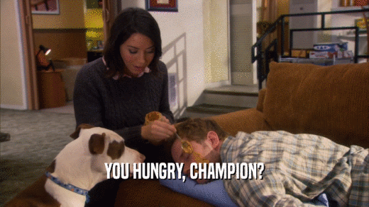YOU HUNGRY, CHAMPION?  