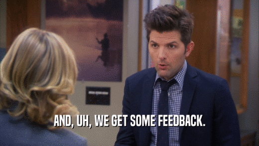 AND, UH, WE GET SOME FEEDBACK.  
