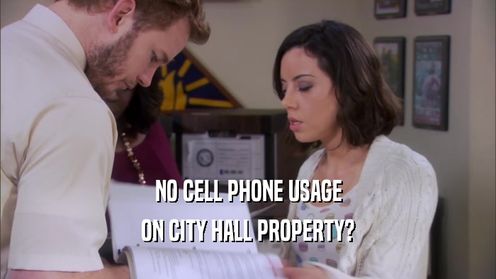 NO CELL PHONE USAGE ON CITY HALL PROPERTY? 