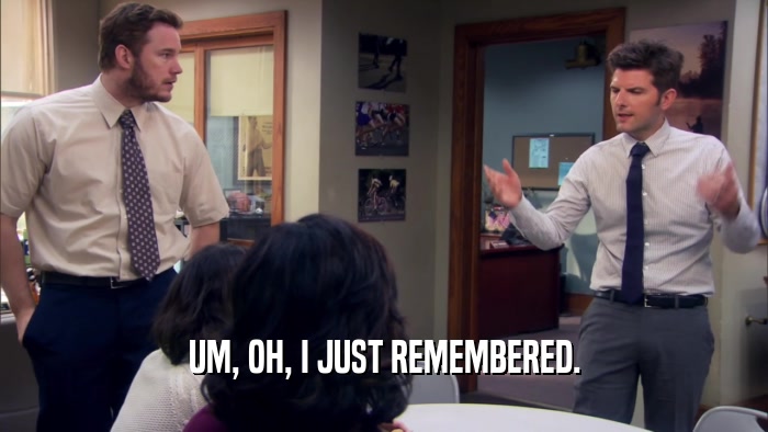 UM, OH, I JUST REMEMBERED.  