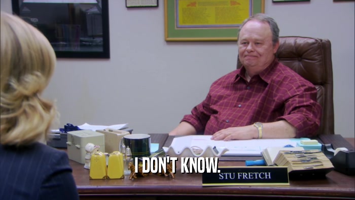 I DON'T KNOW.  