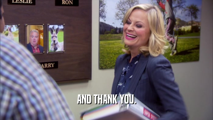 AND THANK YOU.  