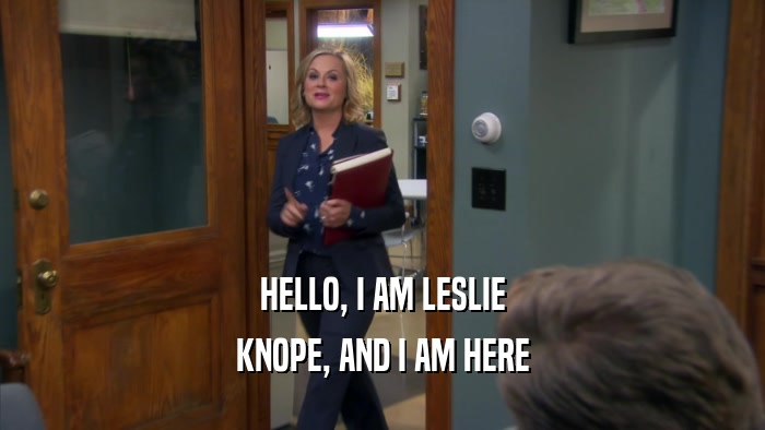 HELLO, I AM LESLIE KNOPE, AND I AM HERE 