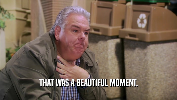 THAT WAS A BEAUTIFUL MOMENT.  