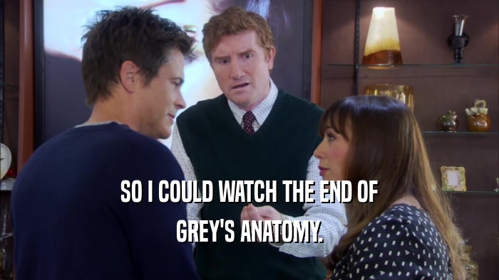 SO I COULD WATCH THE END OF GREY'S ANATOMY. 