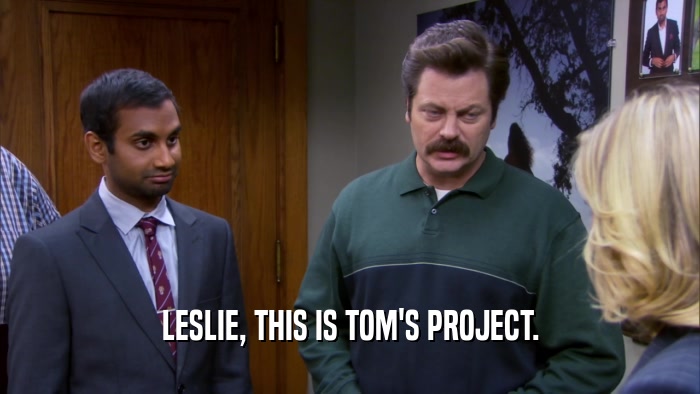 LESLIE, THIS IS TOM'S PROJECT.  