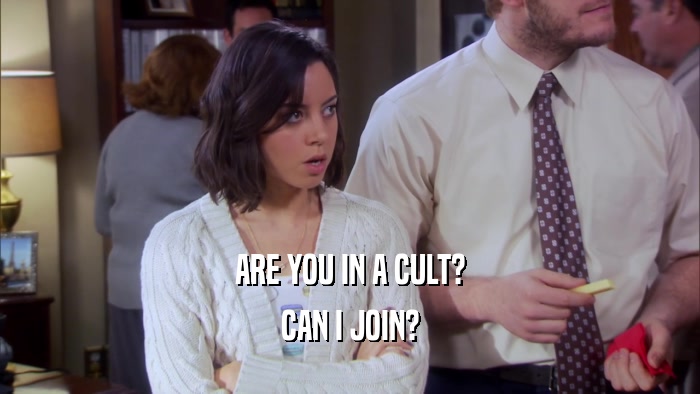 ARE YOU IN A CULT? CAN I JOIN? 