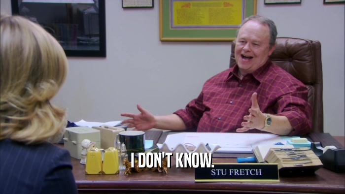 I DON'T KNOW.  