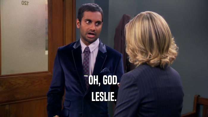 OH, GOD. LESLIE. 