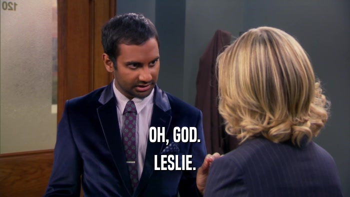 OH, GOD. LESLIE. 