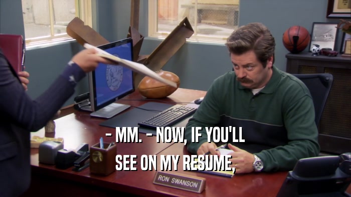 - MM. - NOW, IF YOU'LL SEE ON MY RESUME, 