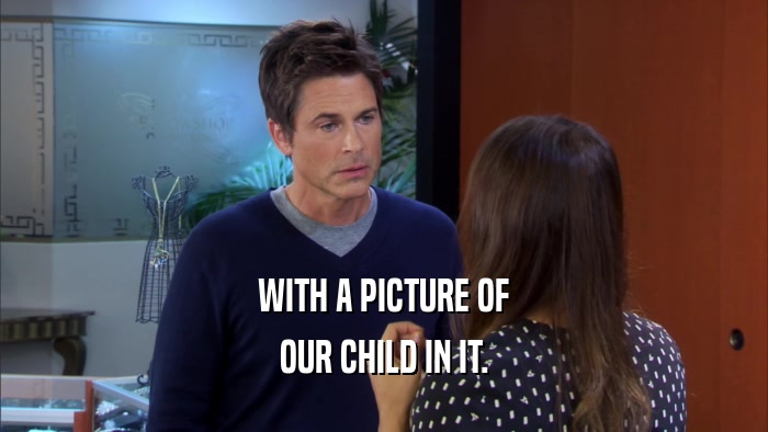WITH A PICTURE OF OUR CHILD IN IT. 