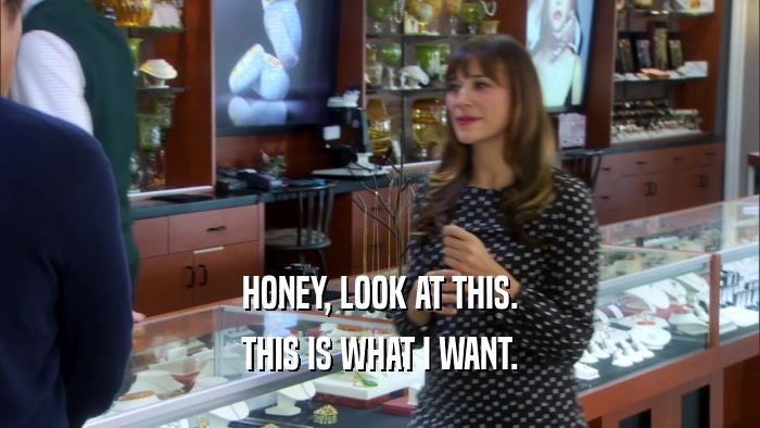 HONEY, LOOK AT THIS. THIS IS WHAT I WANT. 