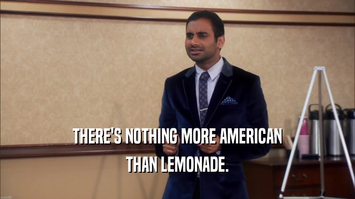 THERE'S NOTHING MORE AMERICAN THAN LEMONADE. 