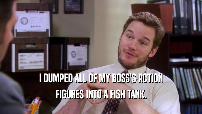 I DUMPED ALL OF MY BOSS'S ACTION FIGURES INTO A FISH TANK. 