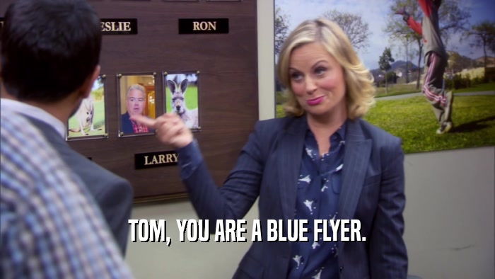 TOM, YOU ARE A BLUE FLYER.  