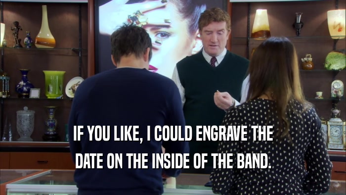 IF YOU LIKE, I COULD ENGRAVE THE DATE ON THE INSIDE OF THE BAND. 